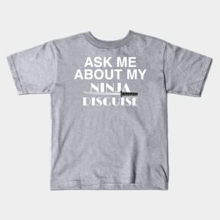 ask me about my ninja disguise Kids T-Shirt